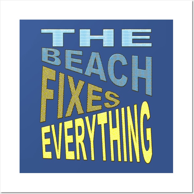 The Beach Fixes Everything Vacation Vibes Quote Wall Art by taiche